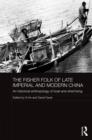 The Fisher Folk of Late Imperial and Modern China : An Historical Anthropology of Boat-and-Shed Living - eBook
