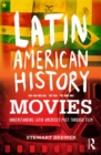 Latin American History Goes to the Movies : Understanding Latin America's Past through Film - eBook