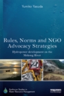 Rules, Norms and NGO Advocacy Strategies : Hydropower Development on the Mekong River - eBook