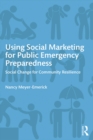 Using Social Marketing for Public Emergency Preparedness : Social Change for Community Resilience - eBook
