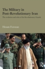 The Military in Post-Revolutionary Iran : The Evolution and Roles of the Revolutionary Guards - eBook