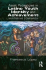 Asset Pedagogies in Latino Youth Identity and Achievement : Nurturing Confianza - eBook