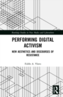 Performing Digital Activism : New Aesthetics and Discourses of Resistance - eBook