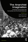 The Anarchist Imagination : Anarchism Encounters the Humanities and the Social Sciences - eBook
