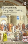 Re-examining Language Testing : A Philosophical and Social Inquiry - eBook