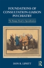 Foundations of Consultation-Liaison Psychiatry : The Bumpy Road to Specialization - eBook