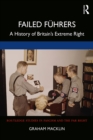 Failed Fuhrers : A History of Britain's Extreme Right - eBook