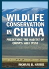 Wildlife Conservation in China : Preserving the Habitat of China's Wild West - eBook