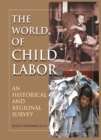 The World of Child Labor : An Historical and Regional Survey - eBook