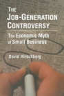 The Job-Generation Controversy: The Economic Myth of Small Business : The Economic Myth of Small Business - eBook