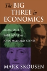 The Big Three in Economics: Adam Smith, Karl Marx, and John Maynard Keynes : Adam Smith, Karl Marx, and John Maynard Keynes - eBook