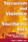Terrorism and Violence in Southeast Asia : Transnational Challenges to States and Regional Stability - eBook