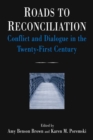 Roads to Reconciliation: Conflict and Dialogue in the Twenty-first Century : Conflict and Dialogue in the Twenty-first Century - eBook