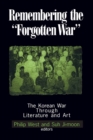 Remembering the Forgotten War : The Korean War Through Literature and Art - eBook