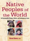 Native Peoples of the World : An Encyclopedia of Groups, Cultures and Contemporary Issues - eBook
