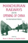 Manchurian Railways and the Opening of China: An International History : An International History - eBook