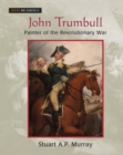 John Trumbull : Painter of the Revolutionary War - Stuart A P Murray