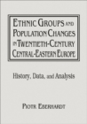 Ethnic Groups and Population Changes in Twentieth Century Eastern Europe : History, Data and Analysis - Piotr Eberhardt
