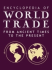 Encyclopedia of World Trade: From Ancient Times to the Present : From Ancient Times to the Present - eBook