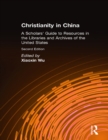Christianity in China : A Scholars' Guide to Resources in the Libraries and Archives of the United States - eBook