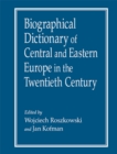 Biographical Dictionary of Central and Eastern Europe in the Twentieth Century - eBook