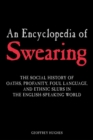 An Encyclopedia of Swearing : The Social History of Oaths, Profanity, Foul Language, and Ethnic Slurs in the English-speaking World - eBook