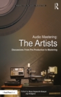 Audio Mastering: The Artists : Discussions from Pre-Production to Mastering - eBook