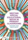 Meeting Special Educational Needs in Primary Classrooms : Inclusion and how to do it - eBook
