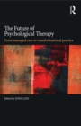 The Future of Psychological Therapy : From Managed Care to Transformational Practice - eBook