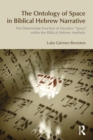 The Ontology of Space in Biblical Hebrew Narrative : The Determinate Function of Narrative Space within the Biblical Hebrew Aesthetic - eBook