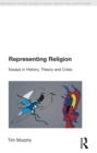 Representing Religion : History, Theory, Crisis - eBook