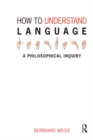 How to Understand Language : A Philosophical Inquiry - eBook