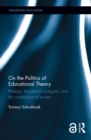 On the Politics of Educational Theory : Rhetoric, theoretical ambiguity, and the construction of society - eBook