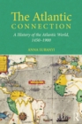The Atlantic Connection : A History of the Atlantic World, 1450-1900 - eBook