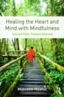 Healing the Heart and Mind with Mindfulness : Ancient Path, Present Moment - eBook