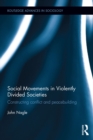 Social Movements in Violently Divided Societies : Constructing Conflict and Peacebuilding - eBook