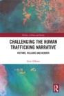 Challenging the Human Trafficking Narrative : Victims, Villains, and Heroes - eBook