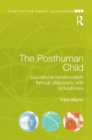 The Posthuman Child : Educational transformation through philosophy with picturebooks - eBook