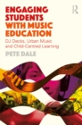 Engaging Students with Music Education : DJ decks, urban music and child-centred learning - eBook
