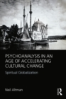 Psychoanalysis in an Age of Accelerating Cultural Change : Spiritual Globalization - eBook
