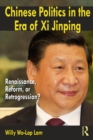Chinese Politics in the Era of Xi Jinping : Renaissance, Reform, or Retrogression? - eBook