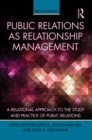 Public Relations As Relationship Management : A Relational Approach To the Study and Practice of Public Relations - eBook