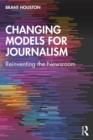 Changing Models for Journalism : Reinventing the Newsroom - eBook
