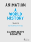 Animation: A World History : Volume III: Contemporary Times - Giannalberto Bendazzi