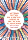 Meeting Special Educational Needs in Secondary Classrooms : Inclusion and how to do it - eBook