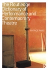The Routledge Dictionary of Performance and Contemporary Theatre - eBook