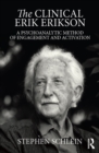 The Clinical Erik Erikson : A Psychoanalytic Method of Engagement and Activation - eBook