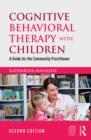 Cognitive Behavioral Therapy with Children : A Guide for the Community Practitioner - eBook
