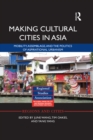 Making Cultural Cities in Asia : Mobility, assemblage, and the politics of aspirational urbanism - eBook