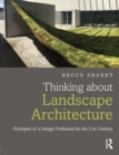 Thinking about Landscape Architecture : Principles of a Design Profession for the 21st Century - eBook